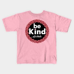 Be Kind Of A Bitch Funny Quote Gift Kids T-Shirt